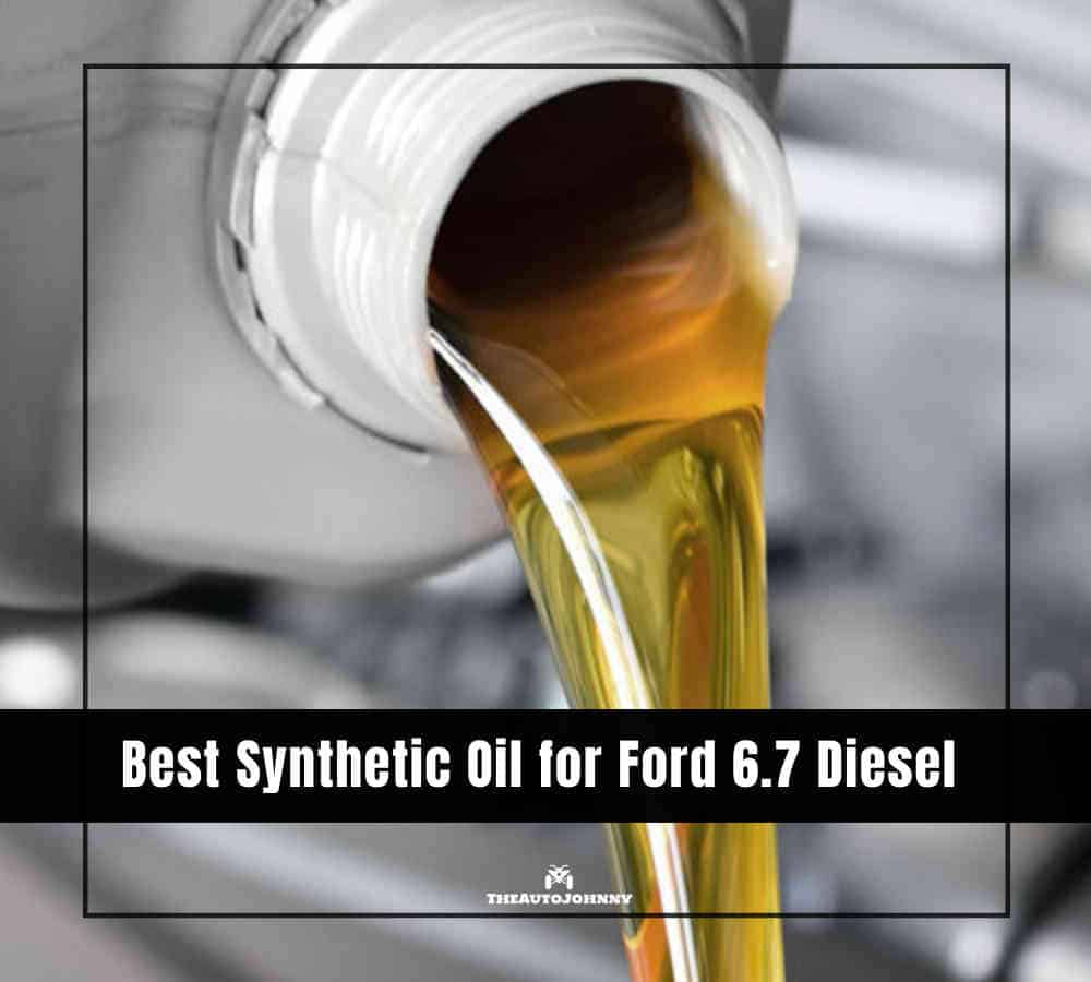 Best Synthetic Oil for Ford 6.7 Diesel
