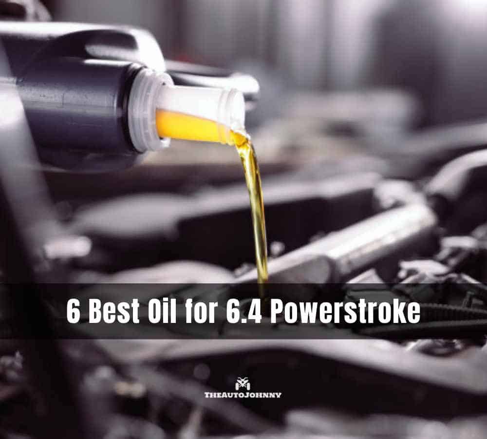 6 Best Oil for 6.4 Powerstroke [Top Picks & Reviews]