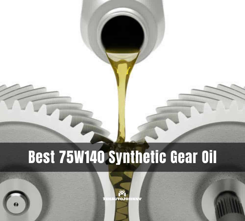 Best 75W140 Synthetic Gear Oil